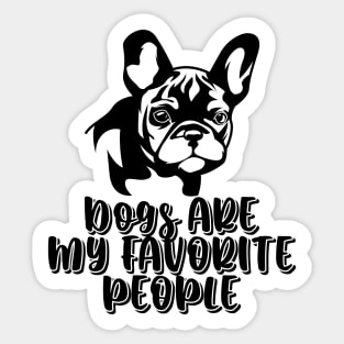 Dogs are my favorite people french bulldogs Sticker